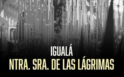 El domingo 23 de noviembre a las 12.00 horas Igualá de los costaleros del Paso de Nuestra Señora de las Lágrimas